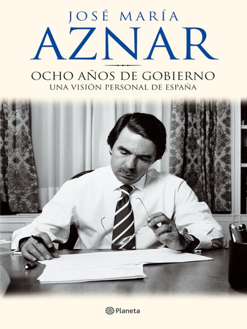 Title details for Ocho años de gobierno by José María Aznar - Available